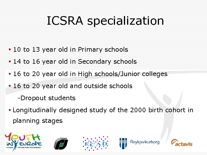 ICSRA specialization • 10 to 13 year old in Primary schools • 14 to