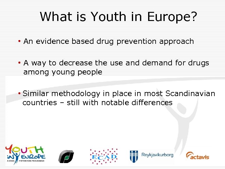 What is Youth in Europe? • An evidence based drug prevention approach • A