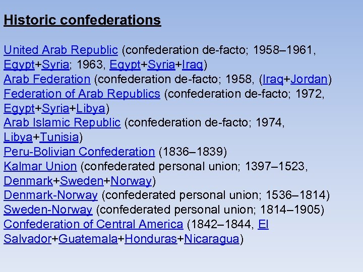 Historic confederations United Arab Republic (confederation de-facto; 1958– 1961, Egypt+Syria; 1963, Egypt+Syria+Iraq) Arab Federation