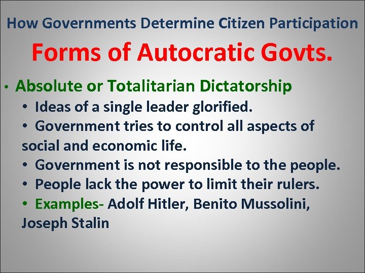 How Governments Determine Citizen Participation Forms of Autocratic Govts. • Absolute or Totalitarian Dictatorship