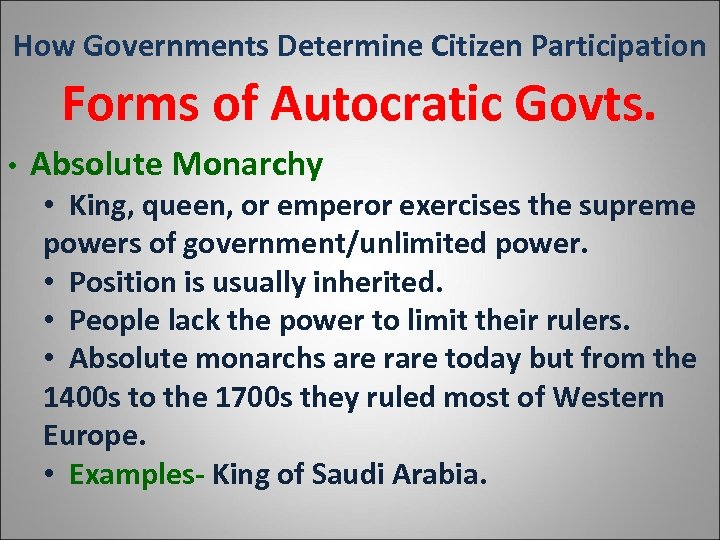 How Governments Determine Citizen Participation Forms of Autocratic Govts. • Absolute Monarchy • King,