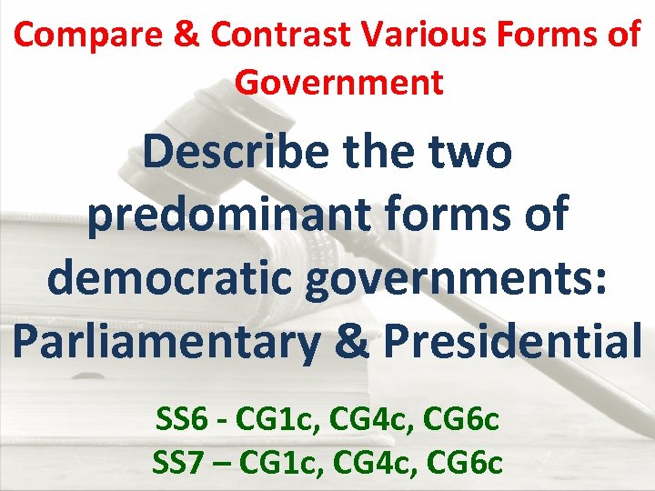 Compare & Contrast Various Forms of Government Describe the two predominant forms of democratic