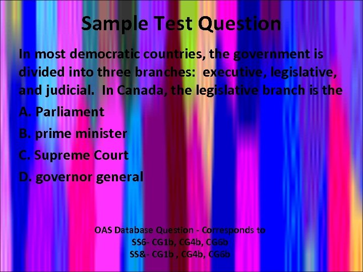 Sample Test Question In most democratic countries, the government is divided into three branches: