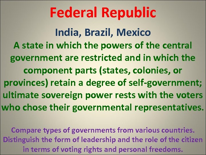 Federal Republic India, Brazil, Mexico A state in which the powers of the central