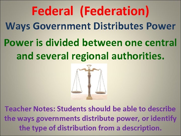 Federal (Federation) Ways Government Distributes Power is divided between one central and several regional