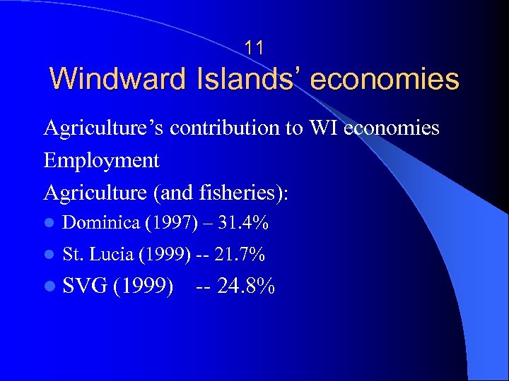 11 Windward Islands’ economies Agriculture’s contribution to WI economies Employment Agriculture (and fisheries): l