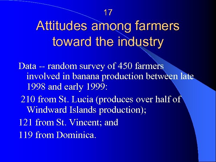 17 Attitudes among farmers toward the industry Data -- random survey of 450 farmers