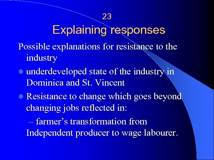 23 Explaining responses Possible explanations for resistance to the industry l underdeveloped state of