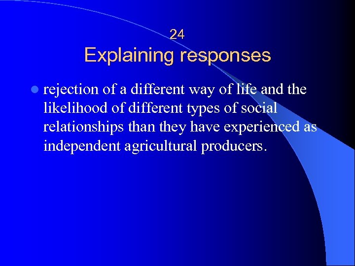 24 Explaining responses l rejection of a different way of life and the likelihood