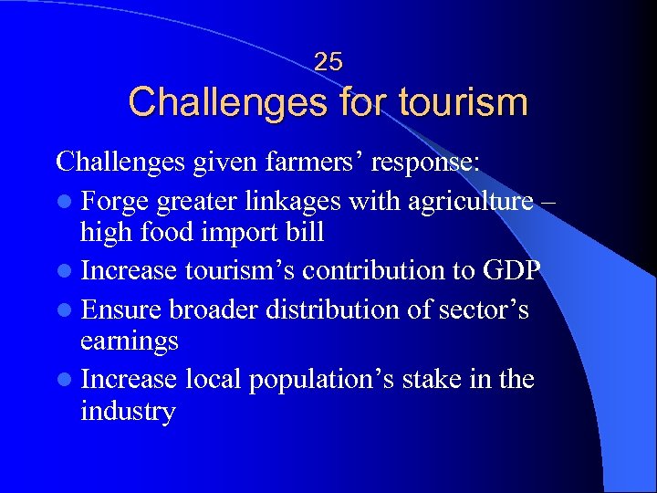 25 Challenges for tourism Challenges given farmers’ response: l Forge greater linkages with agriculture