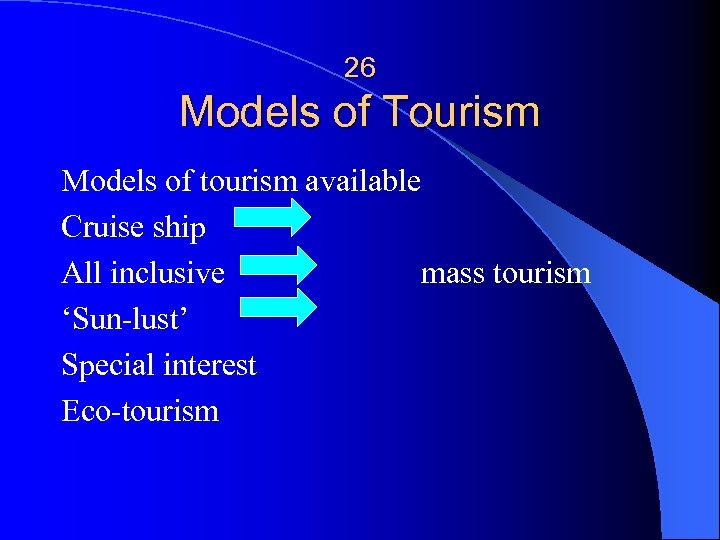 26 Models of Tourism Models of tourism available Cruise ship All inclusive mass tourism