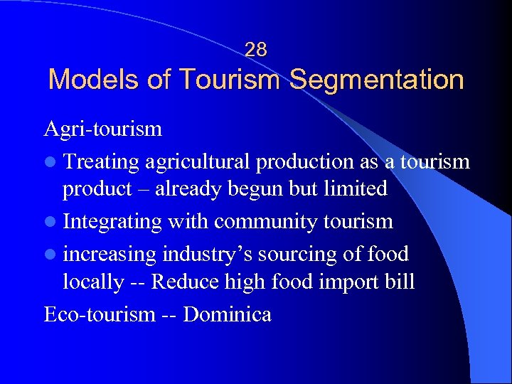 28 Models of Tourism Segmentation Agri-tourism l Treating agricultural production as a tourism product