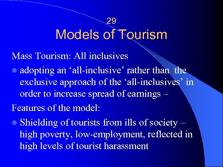 29 Models of Tourism Mass Tourism: All inclusives l adopting an ‘all-inclusive’ rather than