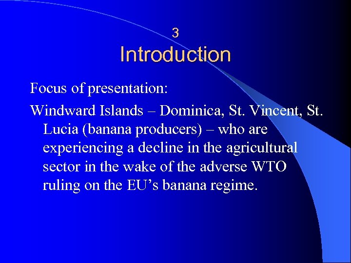 3 Introduction Focus of presentation: Windward Islands – Dominica, St. Vincent, St. Lucia (banana