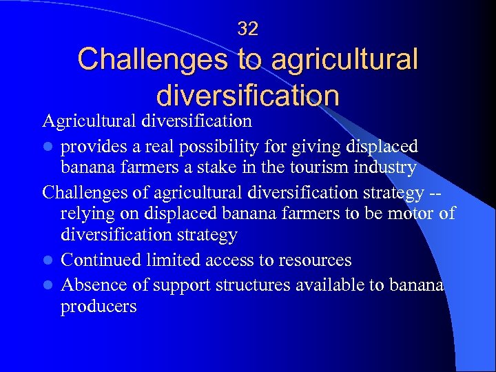 32 Challenges to agricultural diversification Agricultural diversification l provides a real possibility for giving