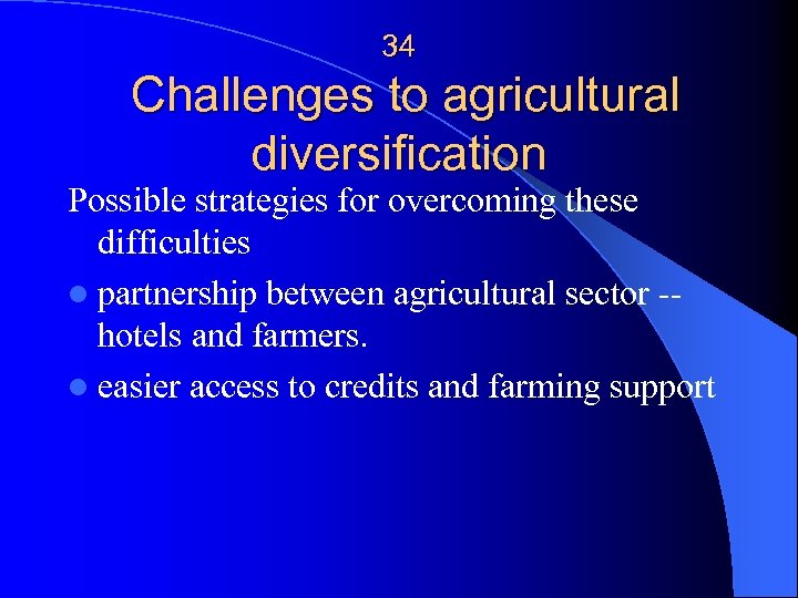 34 Challenges to agricultural diversification Possible strategies for overcoming these difficulties l partnership between