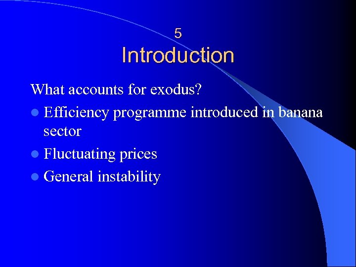 5 Introduction What accounts for exodus? l Efficiency programme introduced in banana sector l
