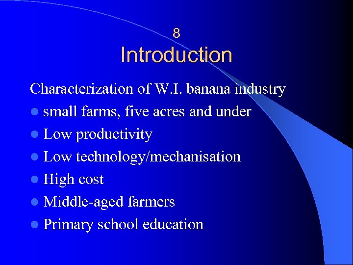 8 Introduction Characterization of W. I. banana industry l small farms, five acres and