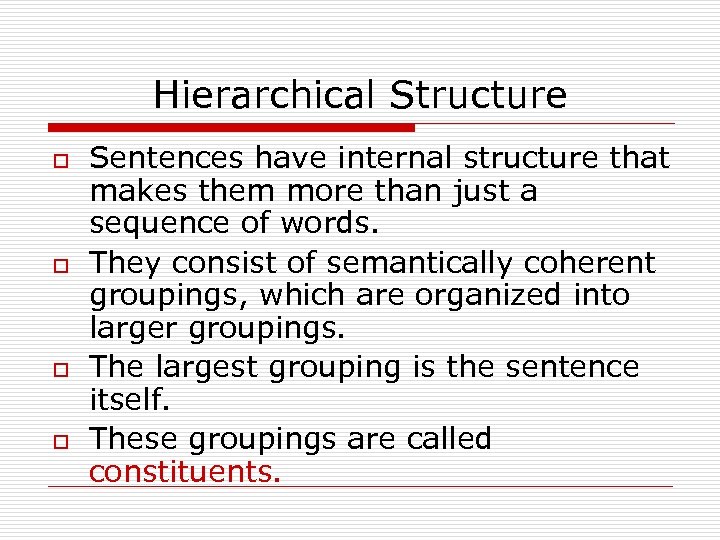 Hierarchical Structure o o Sentences have internal structure that makes them more than just