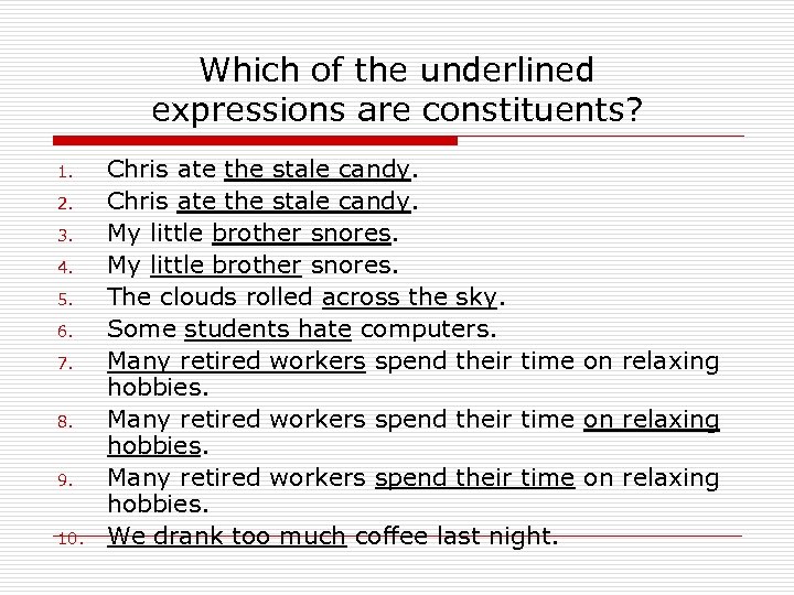 Which of the underlined expressions are constituents? 1. 2. 3. 4. 5. 6. 7.