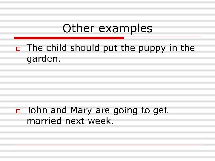 Other examples o o The child should put the puppy in the garden. John