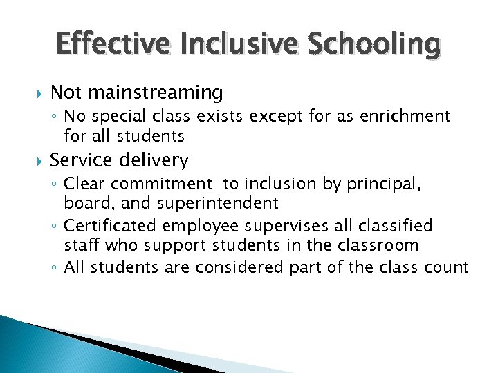 Effective Inclusive Schooling Not mainstreaming ◦ No special class exists except for as enrichment