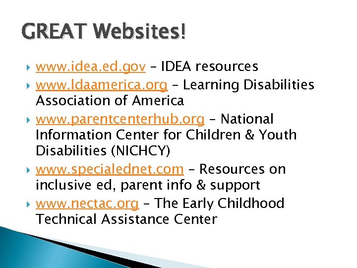 GREAT Websites! www. idea. ed. gov – IDEA resources www. ldaamerica. org – Learning