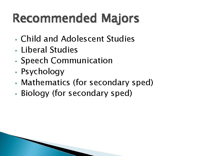 Recommended Majors • • • Child and Adolescent Studies Liberal Studies Speech Communication Psychology