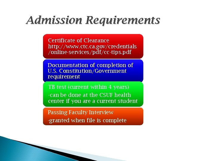 Admission Requirements Certificate of Clearance http: //www. ctc. ca. gov/credentials /online-services/pdf/cc-tips. pdf Documentation of