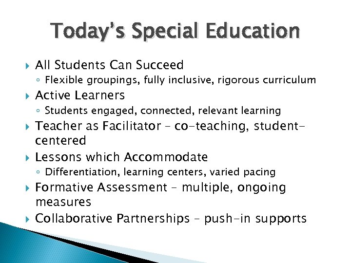 Today’s Special Education All Students Can Succeed ◦ Flexible groupings, fully inclusive, rigorous curriculum