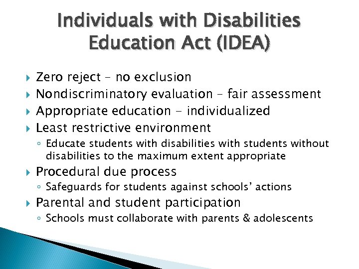 Individuals with Disabilities Education Act (IDEA) Zero reject – no exclusion Nondiscriminatory evaluation –