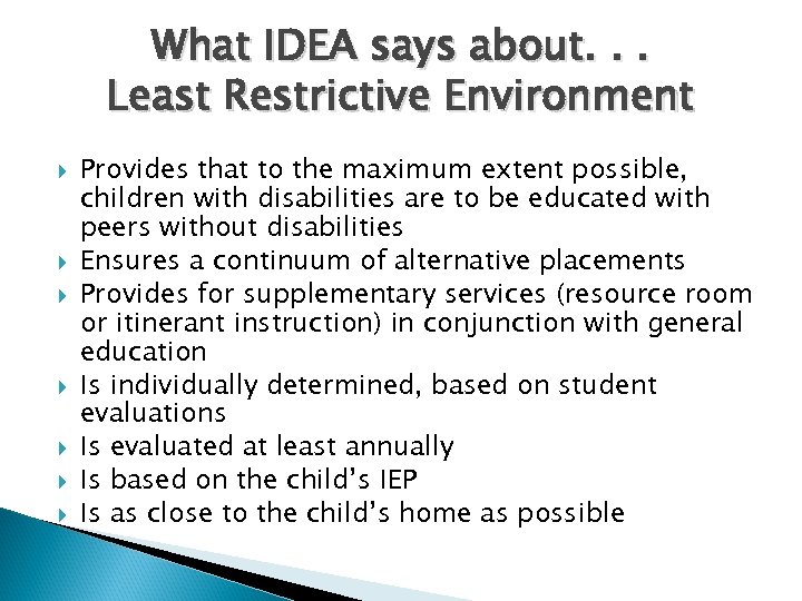 What IDEA says about. . . Least Restrictive Environment Provides that to the maximum