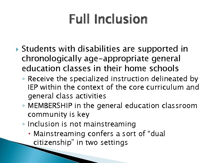 Full Inclusion Students with disabilities are supported in chronologically age-appropriate general education classes in