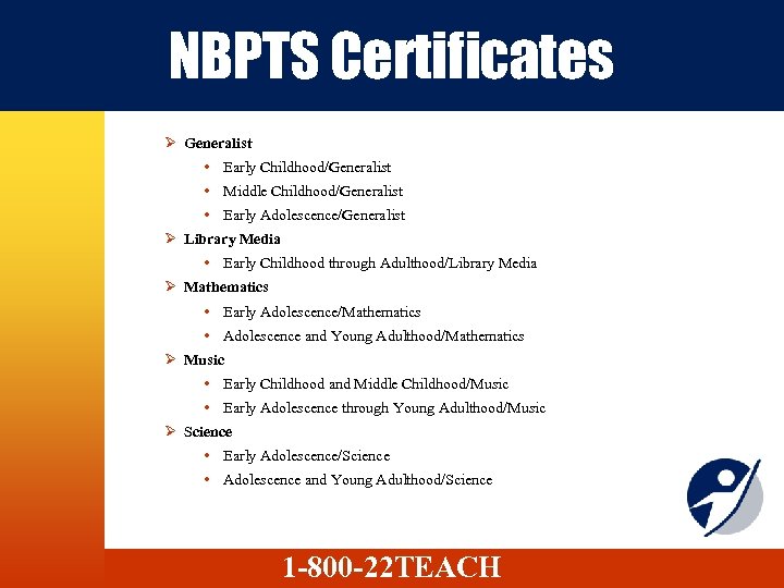 NBPTS Certificates Ø Generalist Early Childhood/Generalist Middle Childhood/Generalist Early Adolescence/Generalist Ø Library Media Early