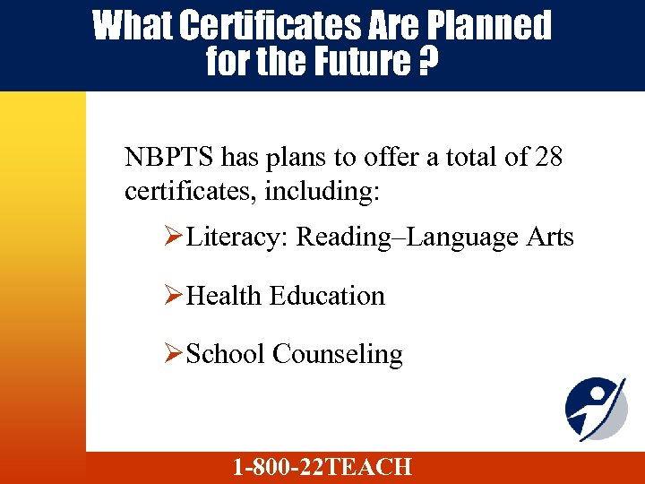 What Certificates Are Planned for the Future ? NBPTS has plans to offer a