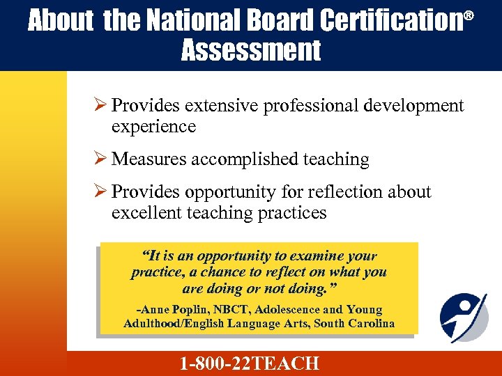 About the National Board Certification® Assessment Ø Provides extensive professional development experience Ø Measures