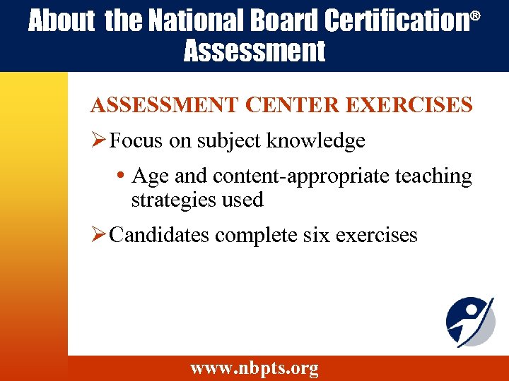 About the National Board Certification® Assessment ASSESSMENT CENTER EXERCISES Ø Focus on subject knowledge