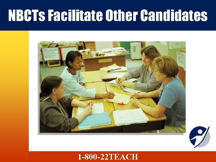 NBCTs Facilitate Other Candidates 1 -800 -22 TEACH 