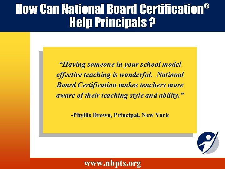 How Can National Board Certification Help Principals ? “Having someone in your school model