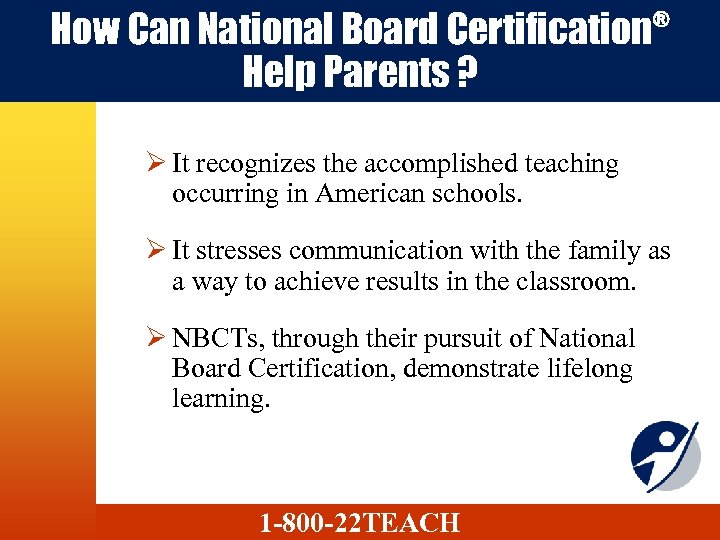 How Can National Board Certification Help Parents ? ® Ø It recognizes the accomplished