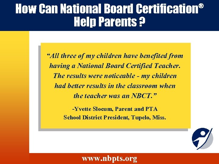 How Can National Board Certification Help Parents ? “All three of my children have