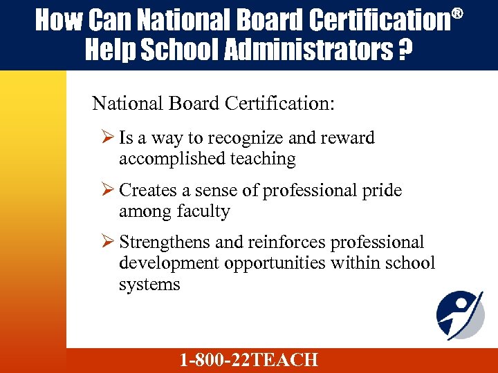 How Can National Board Certification Help School Administrators ? National Board Certification: Ø Is