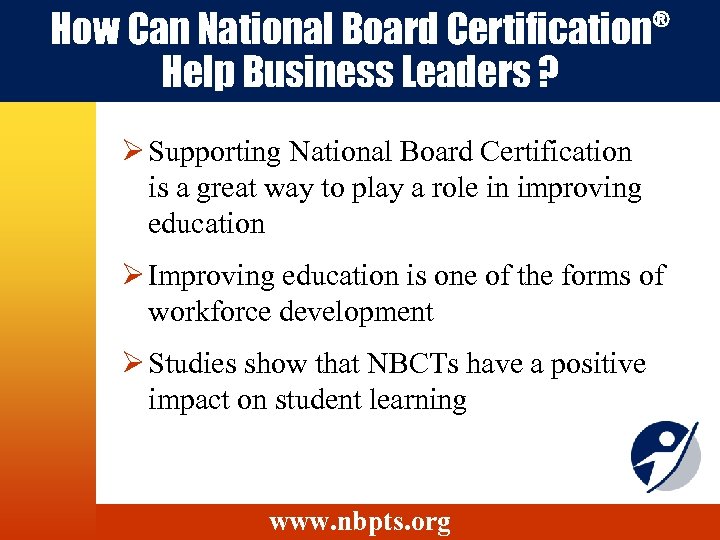 How Can National Board Certification Help Business Leaders ? ® Ø Supporting National Board