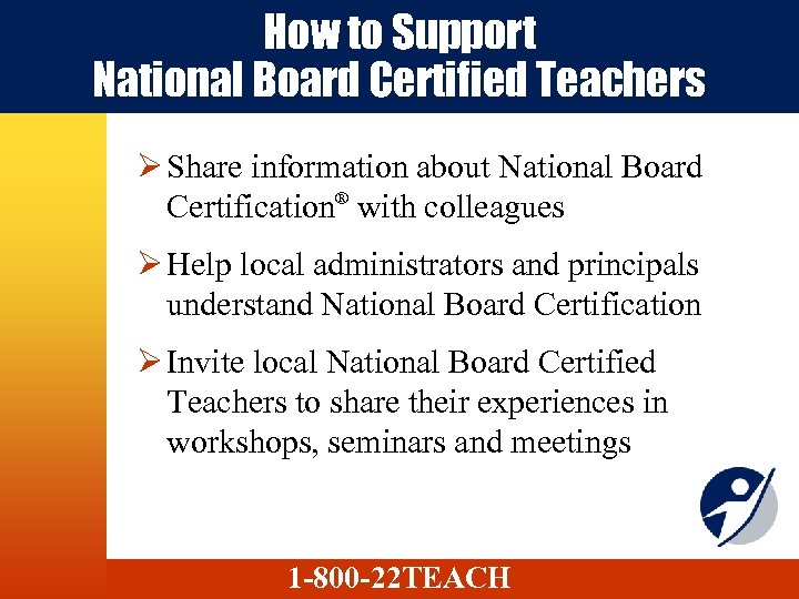 How to Support National Board Certified Teachers Ø Share information about National Board Certification®