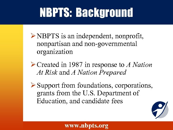 NBPTS: Background Ø NBPTS is an independent, nonprofit, nonpartisan and non-governmental organization Ø Created