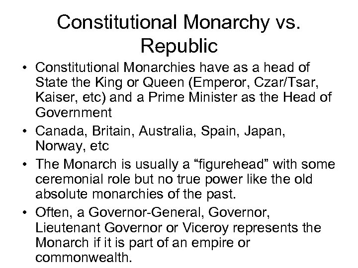 Constitutional Monarchy vs. Republic • Constitutional Monarchies have as a head of State the