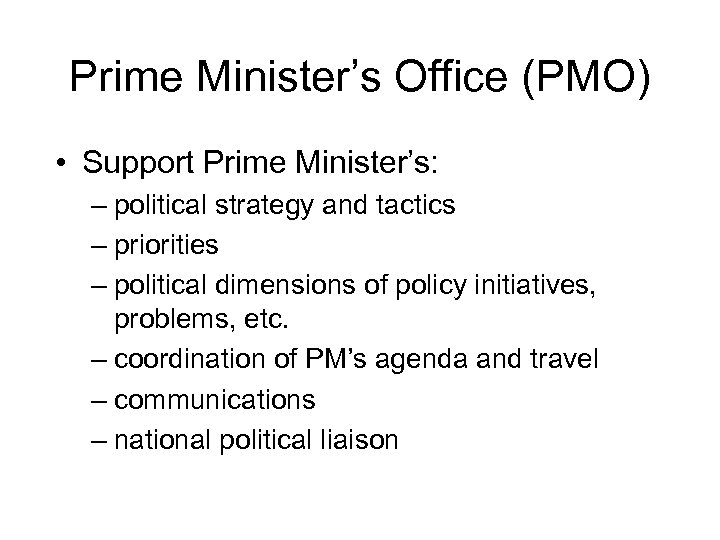 Prime Minister’s Office (PMO) • Support Prime Minister’s: – political strategy and tactics –