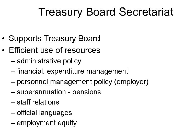 Treasury Board Secretariat • Supports Treasury Board • Efficient use of resources – administrative