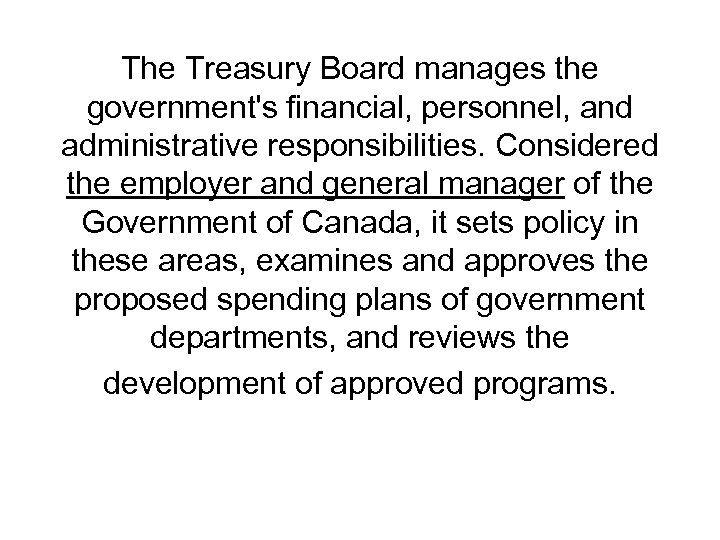 The Treasury Board manages the government's financial, personnel, and administrative responsibilities. Considered the employer