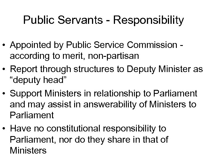 Public Servants - Responsibility • Appointed by Public Service Commission according to merit, non-partisan